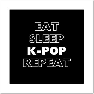 EAT, SLEEP, K-POP, REPEAT Posters and Art